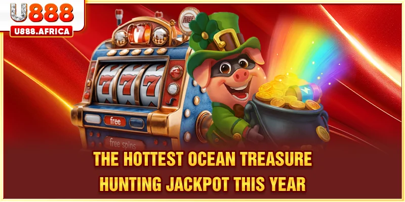 The hottest ocean treasure hunting jackpot this year
