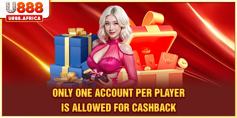 Only one account per player is allowed for cashback