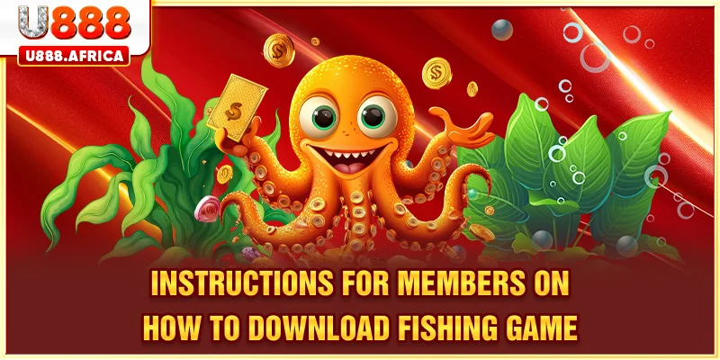 Instructions for members on how to download Fishing game