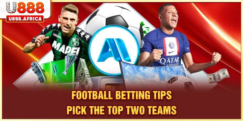 Football Betting Tips pick the top two teams