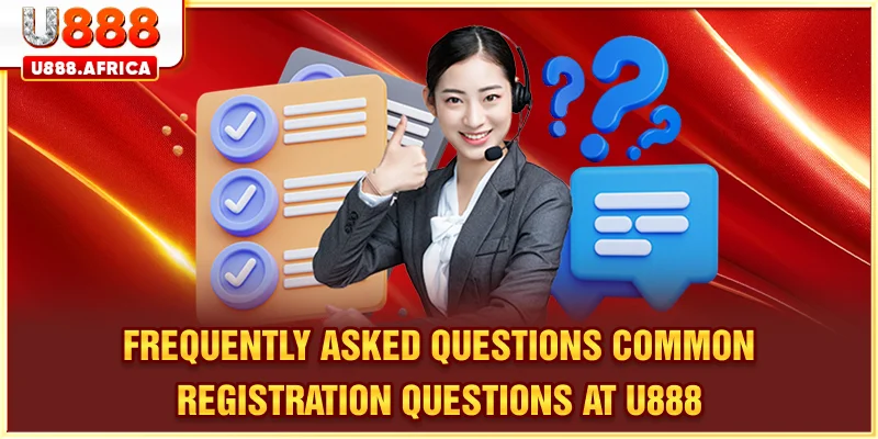 Frequently asked questions common registration questions at U888
