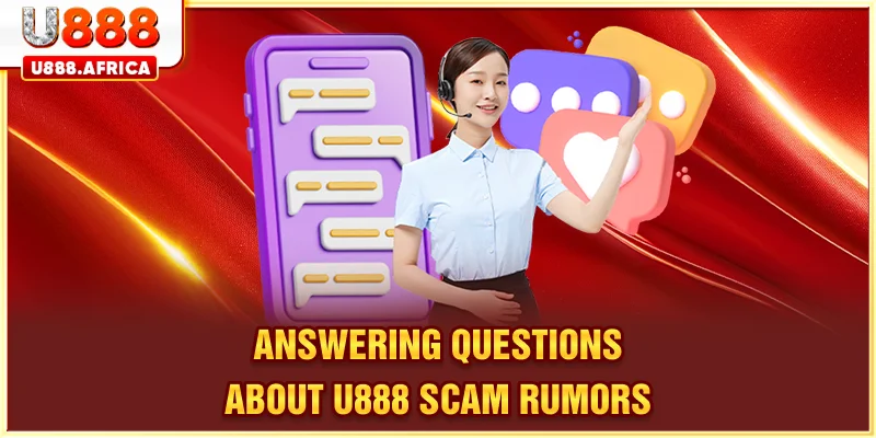 Answering questions about U888 scam rumors