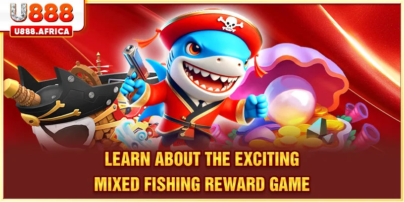 Learn about the exciting Mixed Fishing Reward Game