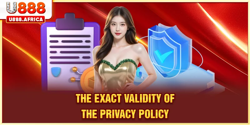 The exact validity of the PRIVACY POLICY