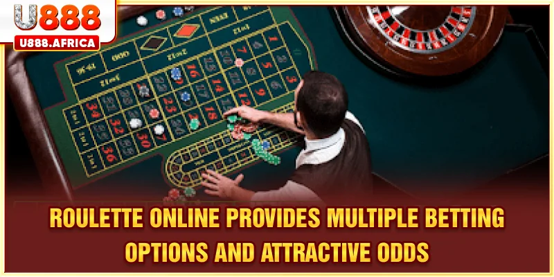 Roulette online provides multiple betting options and attractive odds