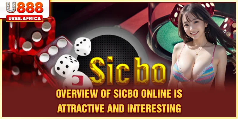 Overview of Sicbo Online is attractive and interesting