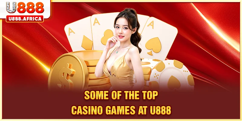 Some of the top Casino games at U888