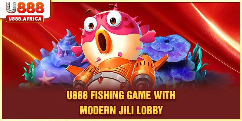U888 FISHING GAME with modern JILI lobby