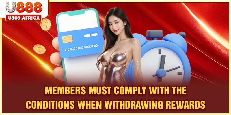 Members must comply with the conditions when withdrawing rewards